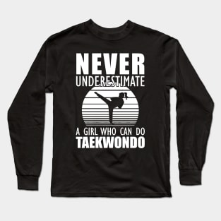 Taekwondo Girl - Don't Underestimate a girl who can do taekwondo Long Sleeve T-Shirt